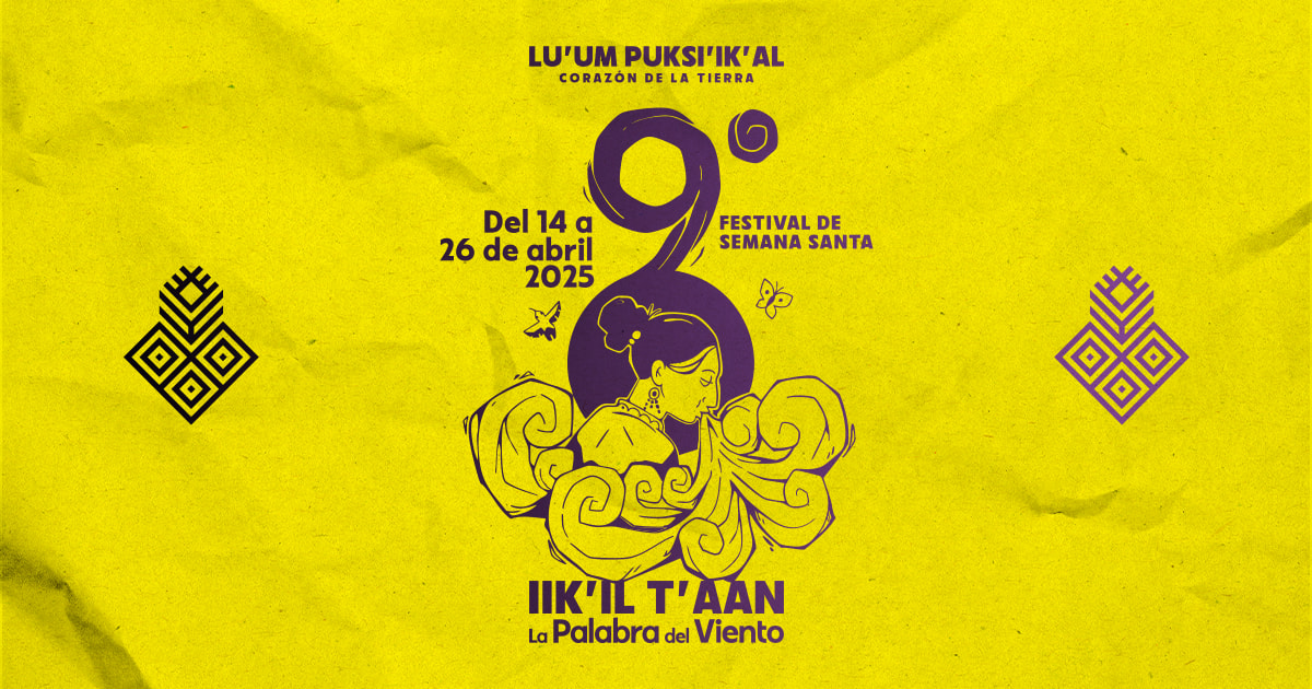 9° Festival de Semana Santa LPK “Iik’il t’aan / la palabra del viento”